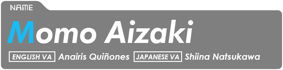 Momo Aizaki (Momo) English VA: Anaiaris Quinones Japanese VA: Shiina Natsukawa 