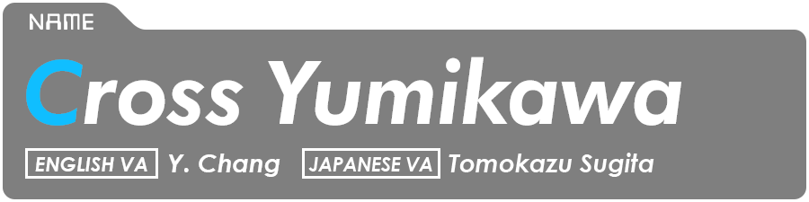 Cross Yumikawa (Cross) English VA: Y. Chang VA: Tomokazu Sugita 