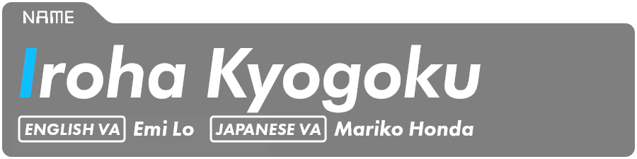 Iroha Kyogoku English VA: Emi Lo Japanese VA: Mariko Honda 