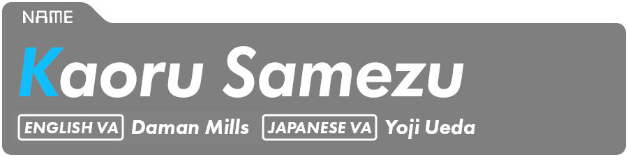 Kaoru Samezu English VA: Daman Mills Japanese VA: Yoji Ueda
