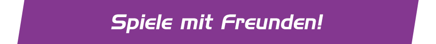 Spiele mit Freunden!