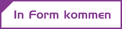 In Form kommen