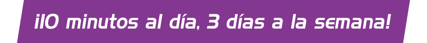 ¡10 minutos al día, 3 días a la semana!