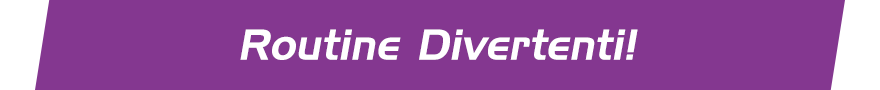 Divertenti routine!